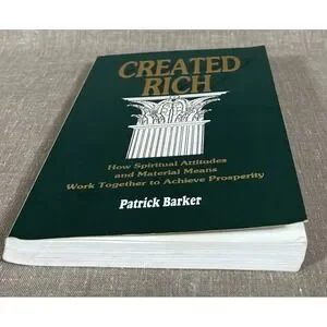 Created Rich : How Spiritual Attitudes And Material Means Work Together To