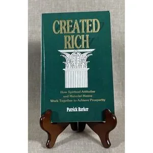 Created Rich : How Spiritual Attitudes and Material Means Work Together to