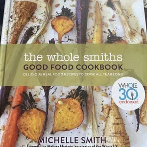 Whole Smiths Good Food Cookbook : Whole30 Endorsed Delicious Real Food Recipes